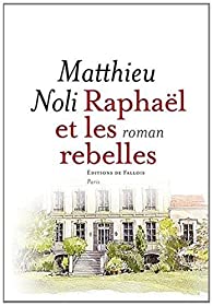 Raphaël et les rebelles  Mathieu Noli