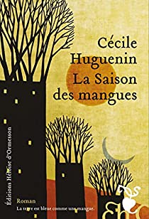 La saison des mangues  Cécile Huguenin