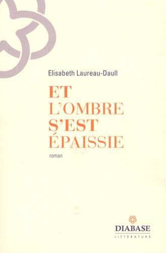 Et l'ombre s'est épaissie  Élisabeth Laureau-Daull 