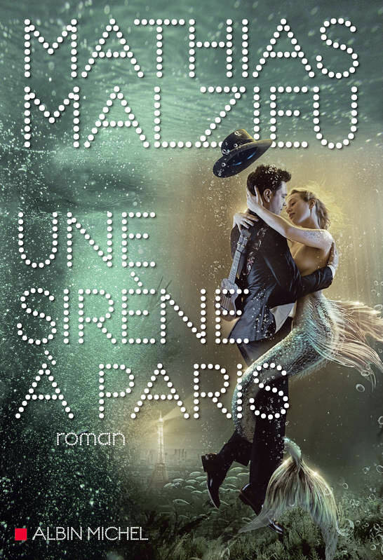 Une sirène à Paris  Mathias Malzieu