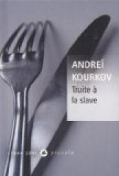 Truite à la slave  Andreï Kourkov
